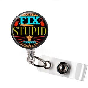 I Can't Fix Stupid But I Can Sedate It Badge Reel Nurse Funny ID Holder